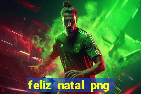 feliz natal png para imprimir